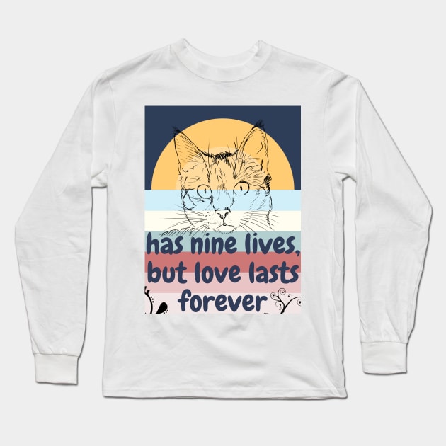 has nine lives, but love lasts forever Long Sleeve T-Shirt by Artistic Haven